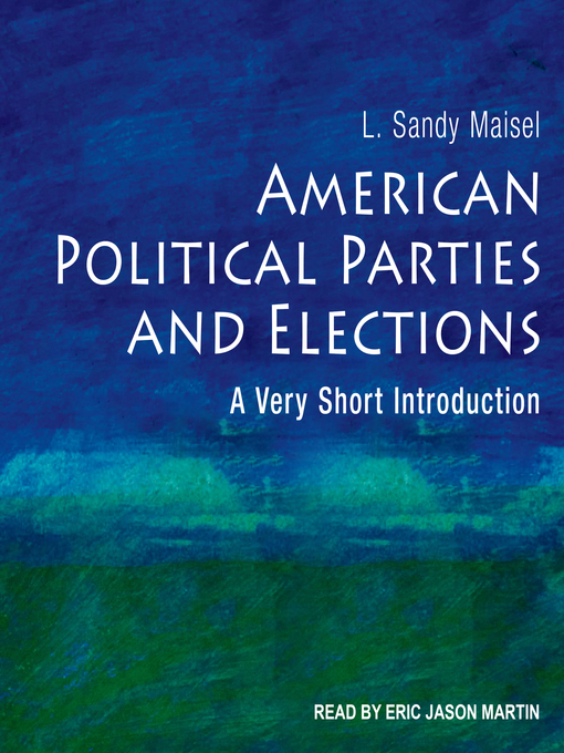 Title details for American Political Parties and Elections by L. Sandy Maisel - Available